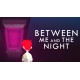 Between Me and The Night EU Steam CD Key