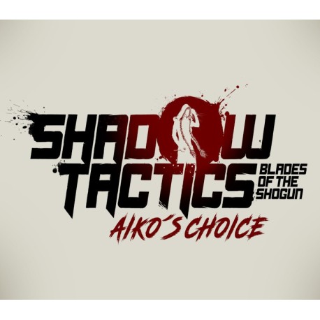 Shadow Tactics: Blades of the Shogun - Aiko's Choice PC Steam CD Key