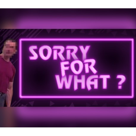 SORRY FOR WHAT? Steam CD Key