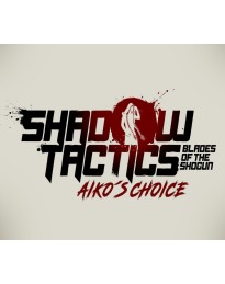Shadow Tactics: Blades of the Shogun - Aiko's Choice EU Steam CD Key