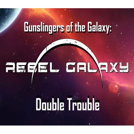 Gunslingers of the Galaxy: Rebel Galaxy Double Trouble Steam CD Key