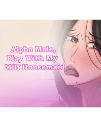 Alpha Male, Play With My Milf Housemaid Steam CD Key