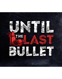 Until The Last Bullet PC Steam CD Key