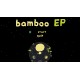 Bamboo EP Steam CD Key