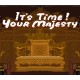 It's time, Your Majesty PC Steam CD Key
