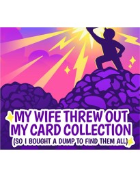 My Wife Threw Out My Card Collection (So I Bought a Dump to Find Them All) PC Steam CD Key