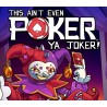 This Ain't Even Poker, Ya Joker PC Steam CD Key