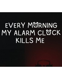 EVERY MORNING MY ALARM CLOCK KILLS ME PC Steam CD Key