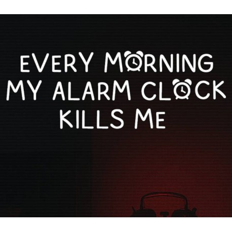 EVERY MORNING MY ALARM CLOCK KILLS ME PC Steam CD Key