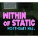 Within of Static: Northgate Mall PC Steam CD Key