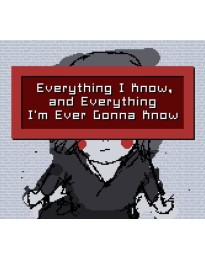 Everything I Know, and Everything I'm Ever Gonna Know PC Steam CD Key